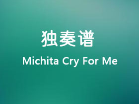 Michita《Cry For Me》吉他谱G调吉他指弹独奏谱